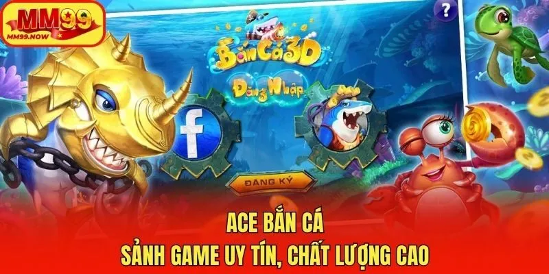 ACE bắn cá - Sảnh game uy tín, chất lượng cao