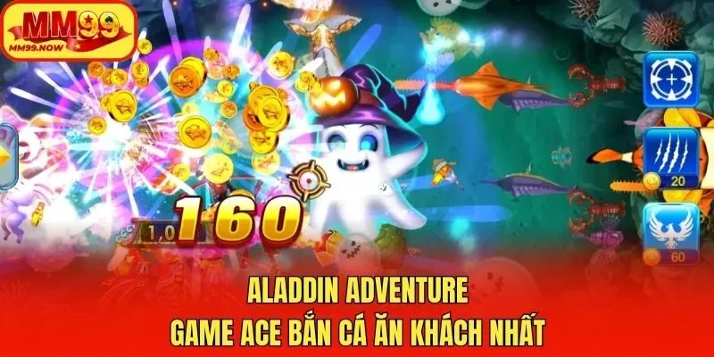 Aladdin Adventure - Game ACE bắn cá ăn khách nhất