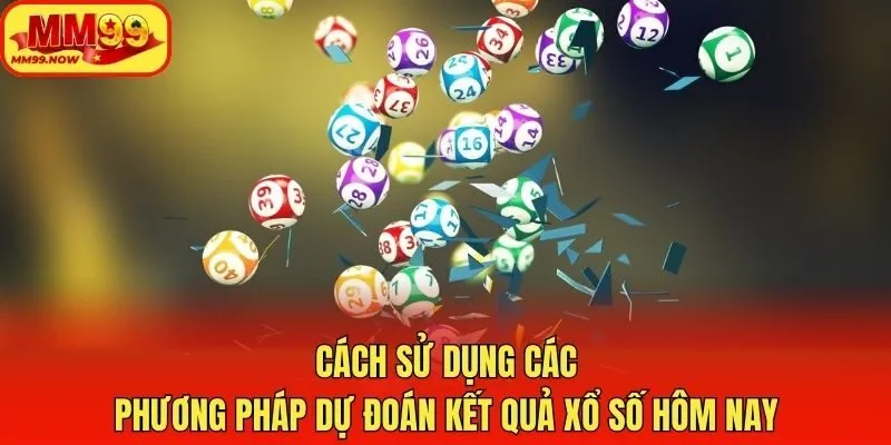 Cách sử dụng các phương pháp dự đoán kết quả xổ số hôm nay