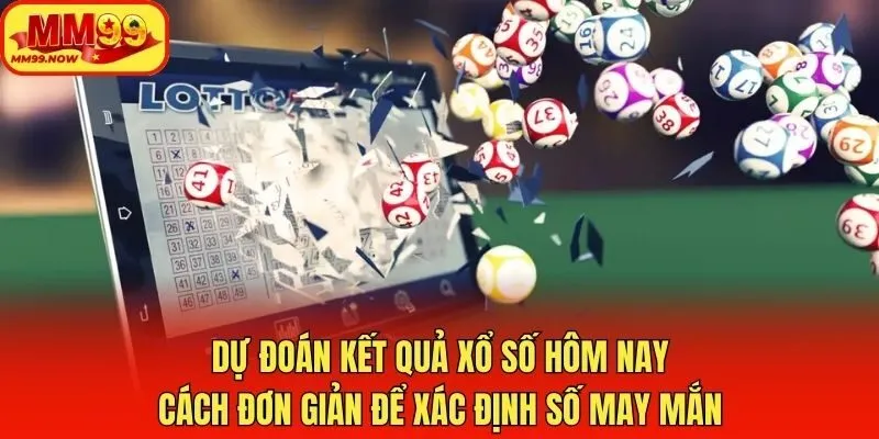 Dự Đoán Kết Quả Xổ Số Hôm Nay: Cách Đơn Giản Để Xác Định Số May Mắn