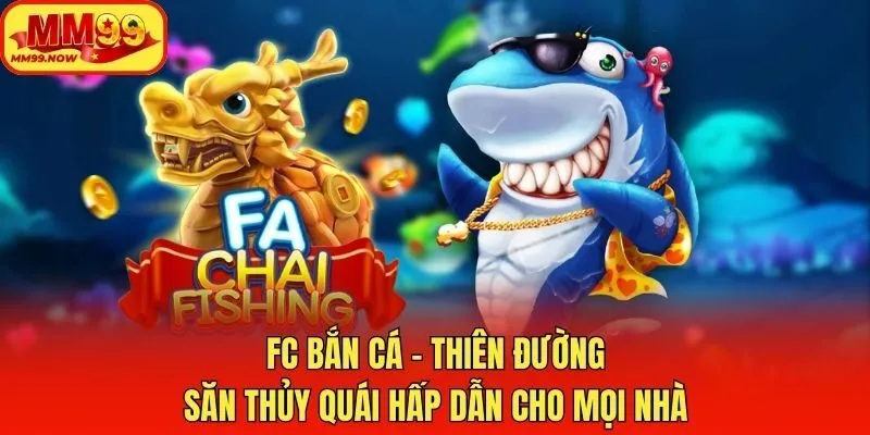 FC Bắn Cá - Thiên Đường Săn Thủy Quái Hấp Dẫn Cho Mọi Nhà