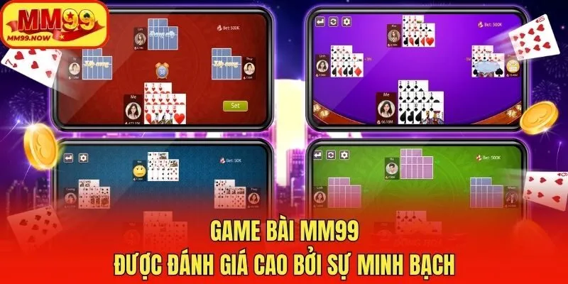 Game bài MM99 được đánh giá cao bởi sự minh bạch