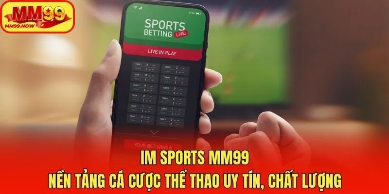IM Sports MM99 - Nền Tảng Cá Cược Thể Thao Uy Tín, Chất Lượng