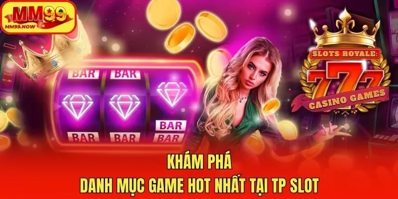 Khám phá danh mục game hot nhất tại TP slot