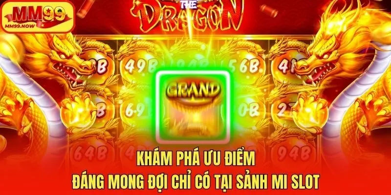 Khám phá ưu điểm đáng mong đợi chỉ có tại sảnh MI slot