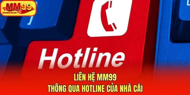 Liên hệ MM99 thông qua hotline của nhà cái