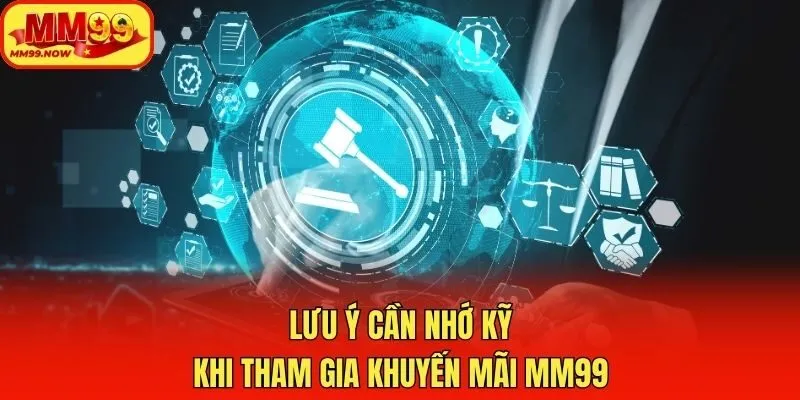 Lưu ý cần nhớ kỹ khi tham gia khuyến mãi MM99