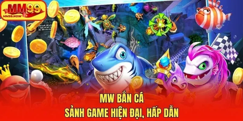 MW bắn cá - Sảnh game hiện đại, hấp dẫn