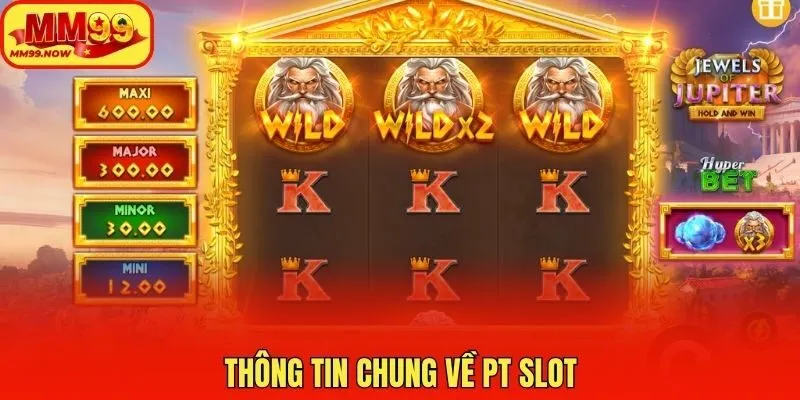 Thông tin chung về PT slot