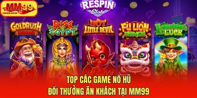 Top các game nổ hũ đổi thưởng ăn khách tại MM99