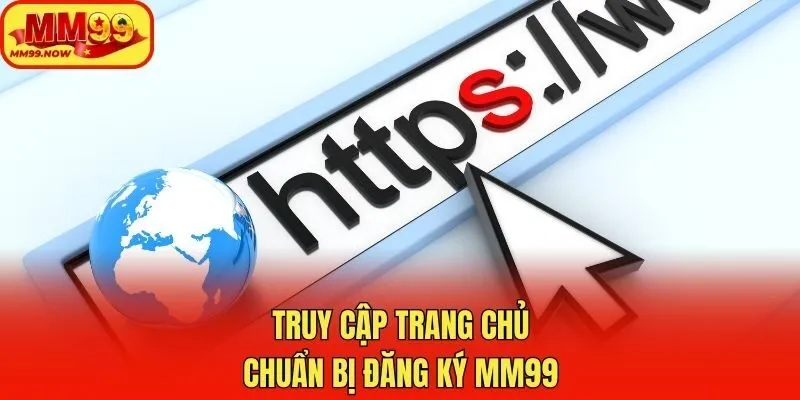 Truy cập trang chủ chuẩn bị đăng ký MM99