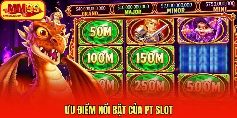 Ưu điểm nổi bật của PT slot