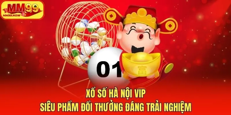 Xổ Số Hà Nội Vip - Siêu Phẩm Đổi Thưởng Đáng Trải Nghiệm