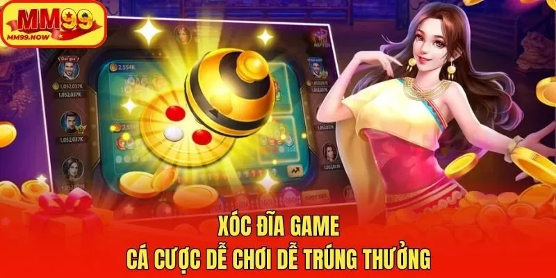 Xóc đĩa game cá cược dễ chơi dễ trúng thưởng